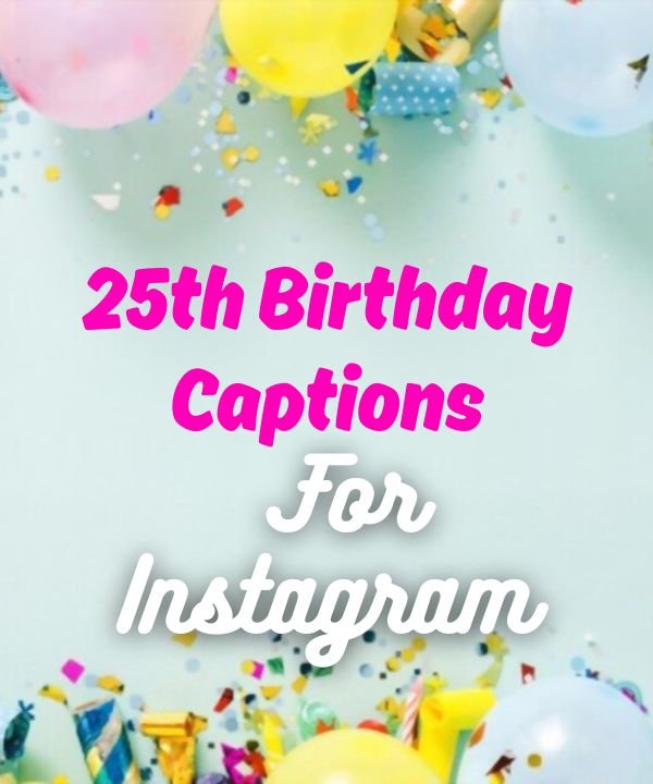 25th Birthday Captions For Instagram