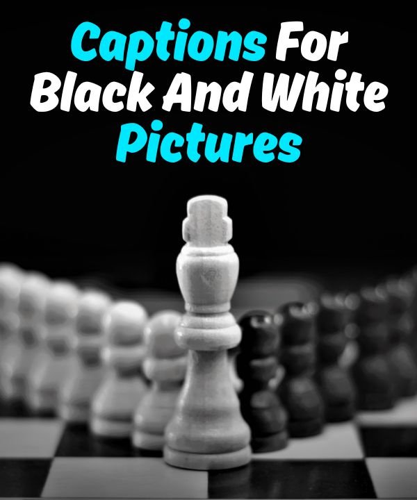 Captions For Black And White Pictures