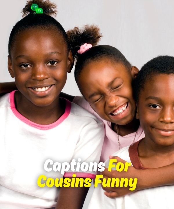 Captions For Cousins Funny